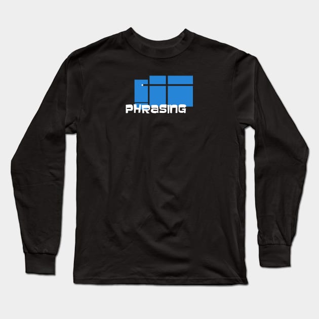 So, we're just done with phrasing then, right? Long Sleeve T-Shirt by Phil Tessier